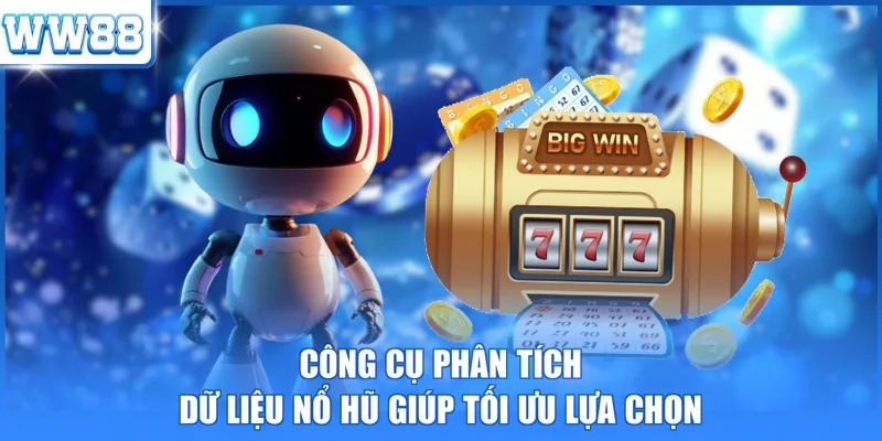 Công cụ phân tích dữ liệu nổ hũ giúp tối ưu lựa chọn