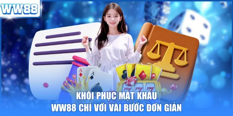 Khôi phục mật khẩu WW88 chỉ với vài bước đơn giản