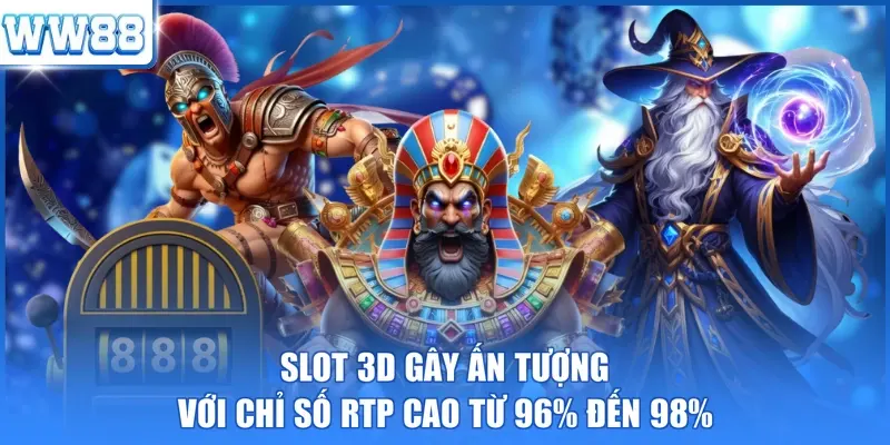 Slot 3D gây ấn tượng với chỉ số RTP cao từ 96% đến 98%